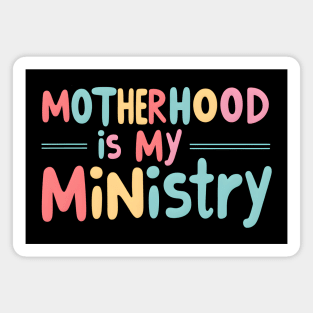 Motherhood Is My Ministry Magnet
